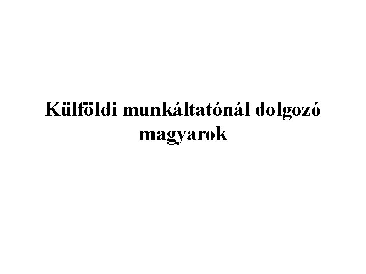 Külföldi munkáltatónál dolgozó magyarok 