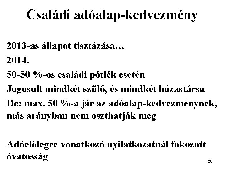 Családi adóalap-kedvezmény 2013 -as állapot tisztázása… 2014. 50 -50 %-os családi pótlék esetén Jogosult