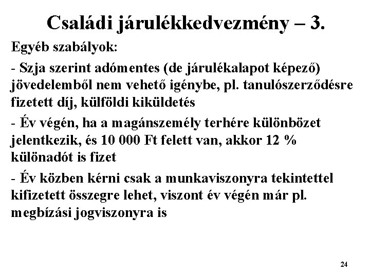 Családi járulékkedvezmény – 3. Egyéb szabályok: - Szja szerint adómentes (de járulékalapot képező) jövedelemből