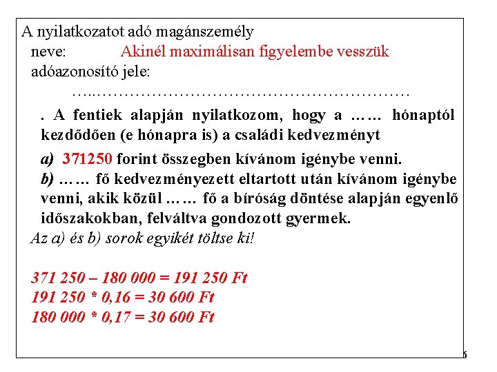 A nyilatkozatot adó magánszemély neve: Akinél maximálisan figyelembe vesszük adóazonosító jele: …. . ………………………….