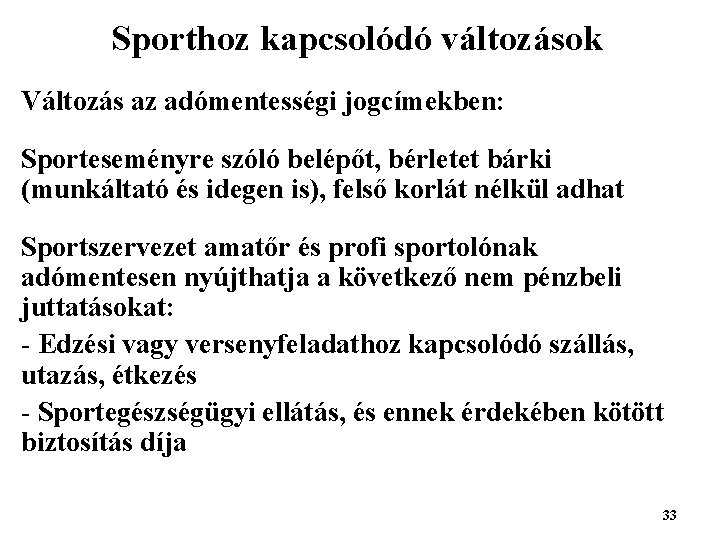 Sporthoz kapcsolódó változások Változás az adómentességi jogcímekben: Sporteseményre szóló belépőt, bérletet bárki (munkáltató és