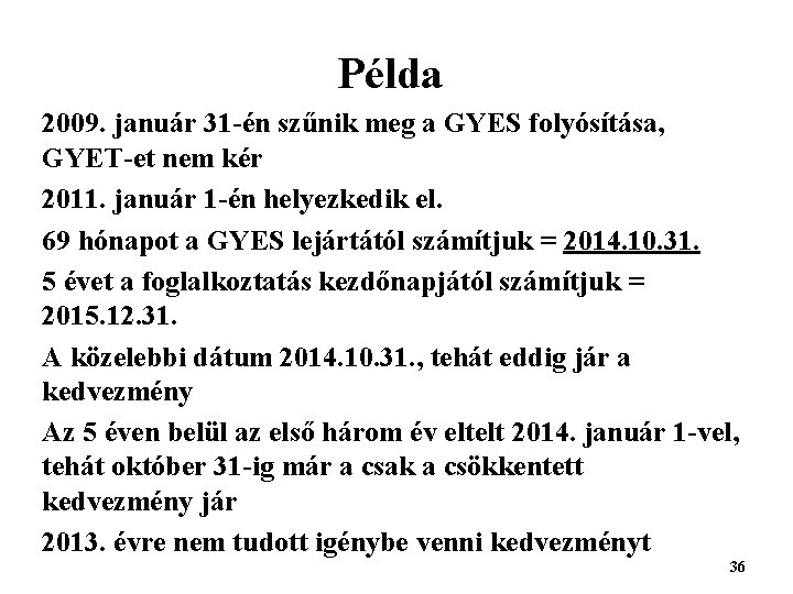 Példa 2009. január 31 -én szűnik meg a GYES folyósítása, GYET-et nem kér 2011.