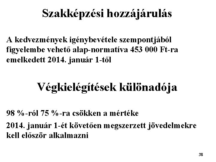 Szakképzési hozzájárulás A kedvezmények igénybevétele szempontjából figyelembe vehető alap-normatíva 453 000 Ft-ra emelkedett 2014.