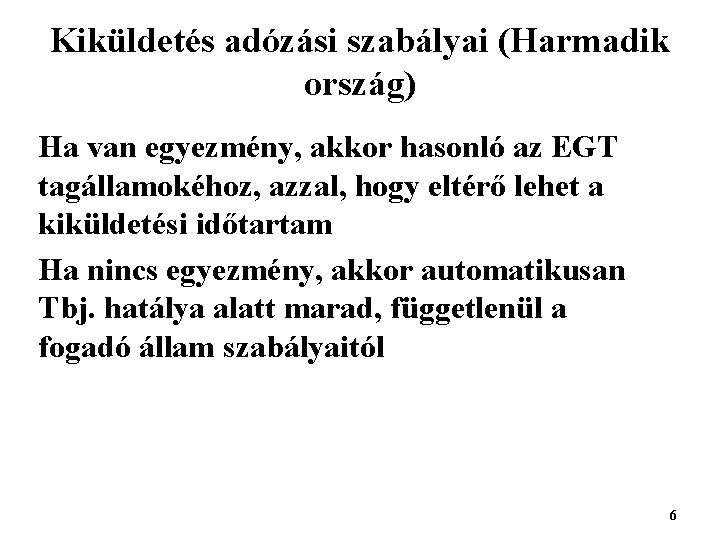 Kiküldetés adózási szabályai (Harmadik ország) Ha van egyezmény, akkor hasonló az EGT tagállamokéhoz, azzal,