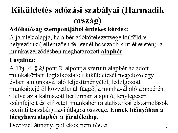 Kiküldetés adózási szabályai (Harmadik ország) Adóhatóság szempontjából érdekes kérdés: A járulék alapja, ha a