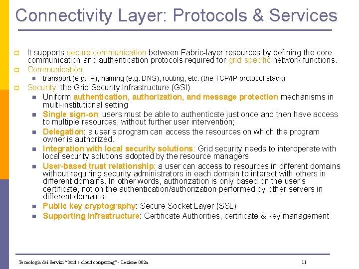 Connectivity Layer: Protocols & Services p p It supports secure communication between Fabric-layer resources