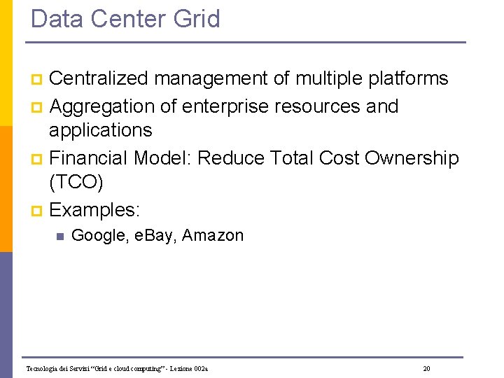 Data Center Grid Centralized management of multiple platforms p Aggregation of enterprise resources and