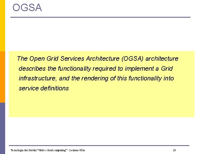 OGSA The Open Grid Services Architecture (OGSA) architecture describes the functionality required to implement