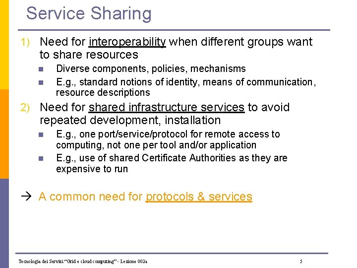 Service Sharing 1) Need for interoperability when different groups want to share resources n
