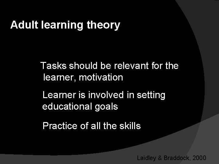 Adult learning theory Tasks should be relevant for the learner, motivation Learner is involved