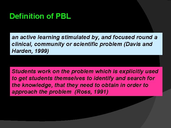 Definition of PBL an active learning stimulated by, and focused round a clinical, community