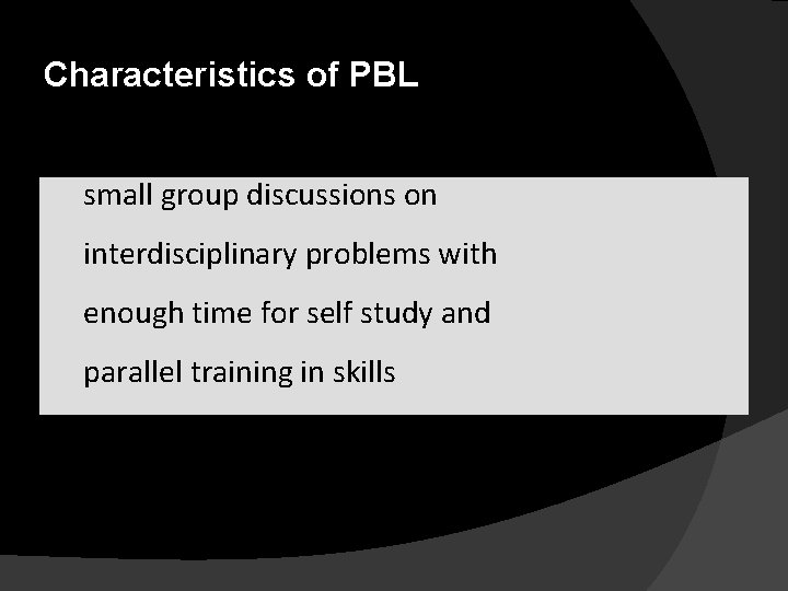 Characteristics of PBL � small group discussions on � interdisciplinary problems with � enough