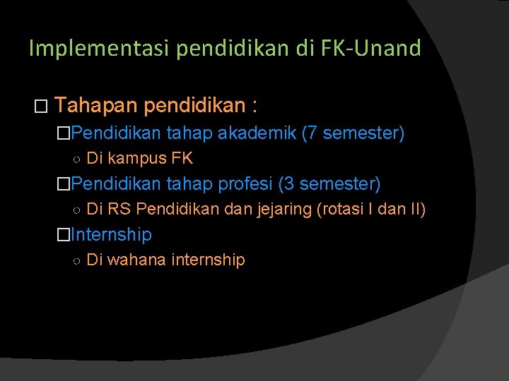 Implementasi pendidikan di FK-Unand � Tahapan pendidikan : �Pendidikan tahap akademik (7 semester) ○