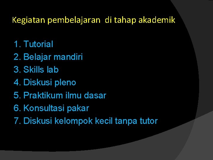 Kegiatan pembelajaran di tahap akademik 1. Tutorial 2. Belajar mandiri 3. Skills lab 4.