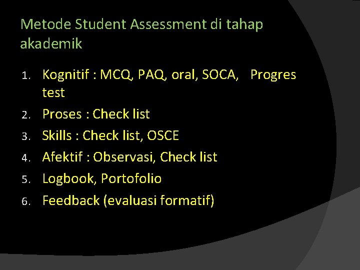 Metode Student Assessment di tahap akademik 1. 2. 3. 4. 5. 6. Kognitif :