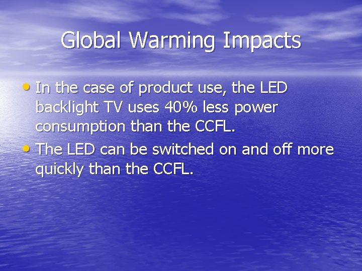 Global Warming Impacts • In the case of product use, the LED backlight TV