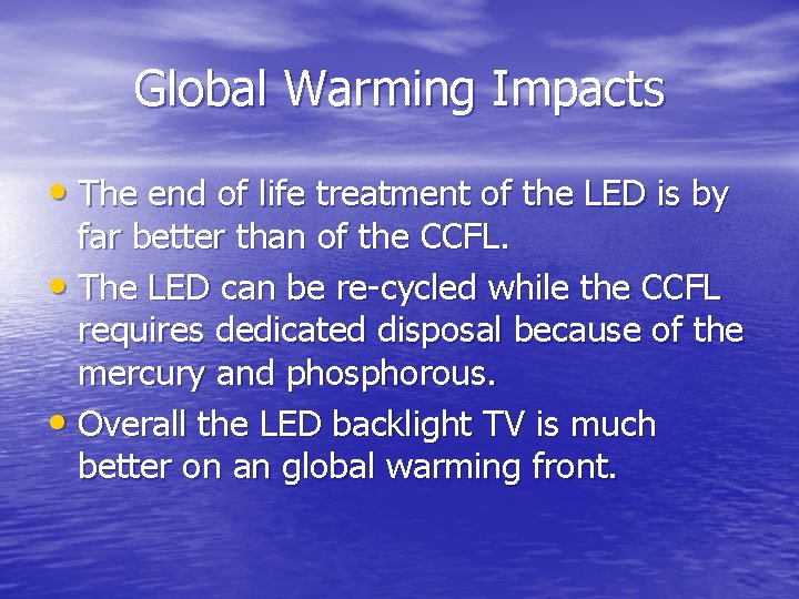 Global Warming Impacts • The end of life treatment of the LED is by