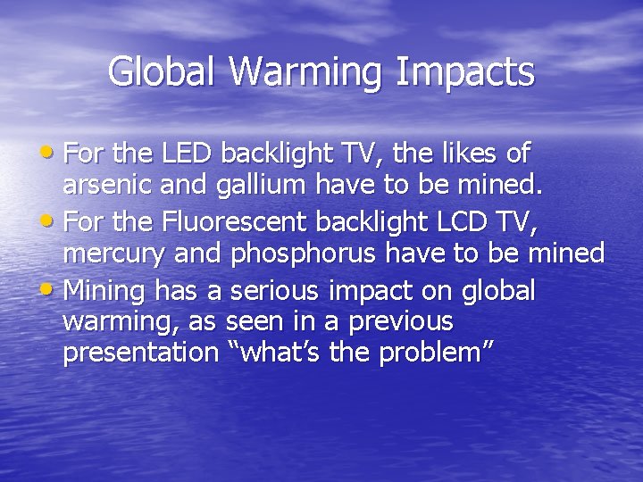Global Warming Impacts • For the LED backlight TV, the likes of arsenic and