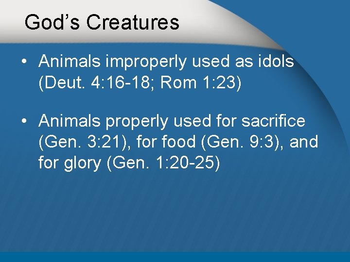 God’s Creatures • Animals improperly used as idols (Deut. 4: 16 -18; Rom 1: