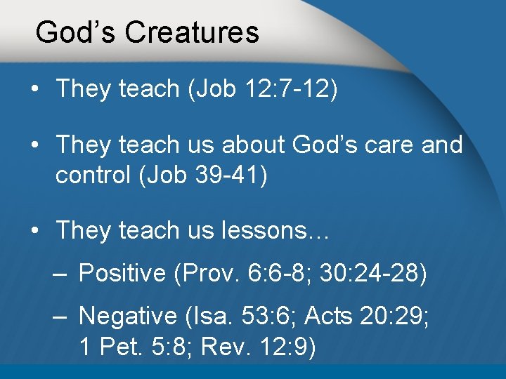 God’s Creatures • They teach (Job 12: 7 -12) • They teach us about