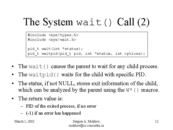 The System wait() Call (2) #include <sys/types. h> #include <sys/wait. h> pid_t wait(int *status);
