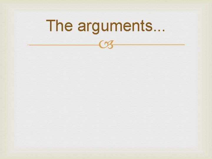 The arguments. . . 