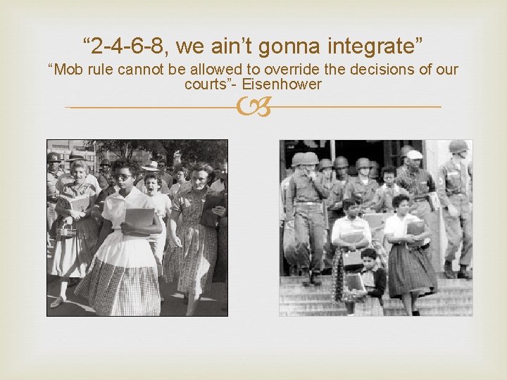 “ 2 -4 -6 -8, we ain’t gonna integrate” “Mob rule cannot be allowed