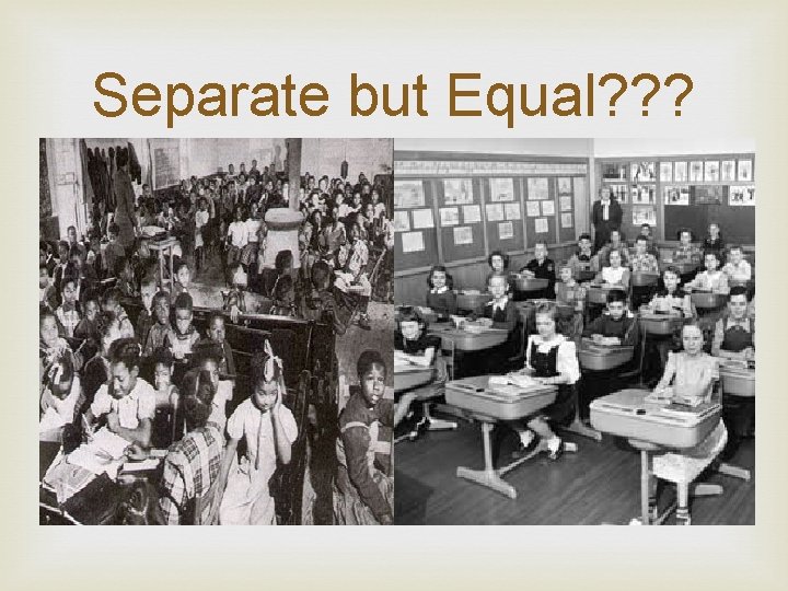Separate but Equal? ? ? 
