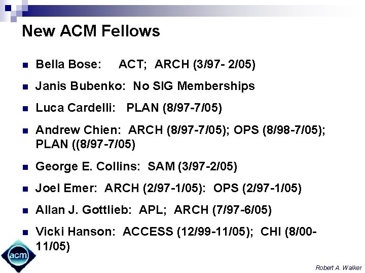 New ACM Fellows n Bella Bose: ACT; ARCH (3/97 - 2/05) n Janis Bubenko: