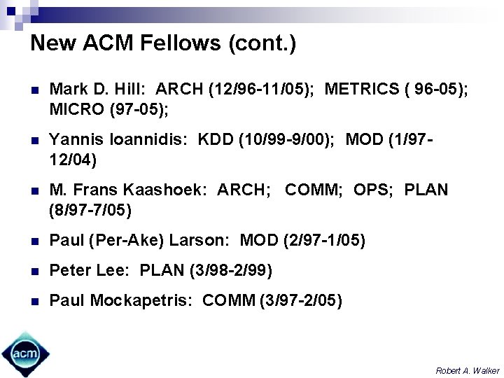 New ACM Fellows (cont. ) n Mark D. Hill: ARCH (12/96 -11/05); METRICS (