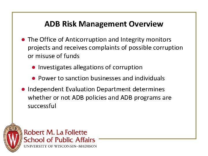 ADB Risk Management Overview ● The Office of Anticorruption and Integrity monitors projects and