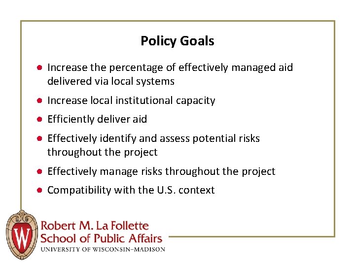 Policy Goals ● Increase the percentage of effectively managed aid delivered via local systems