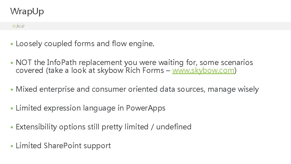 Wrap. Up § Loosely coupled forms and flow engine. § NOT the Info. Path