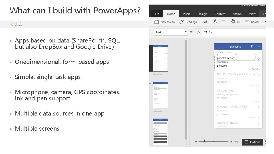 What can I build with Power. Apps? § Apps based on data (Share. Point*,