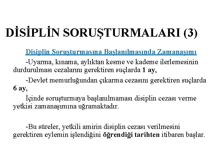 DİSİPLİN SORUŞTURMALARI (3) Disiplin Soruşturmasına Başlanılmasında Zamanaşımı -Uyarma, kınama, aylıktan kesme ve kademe ilerlemesinin