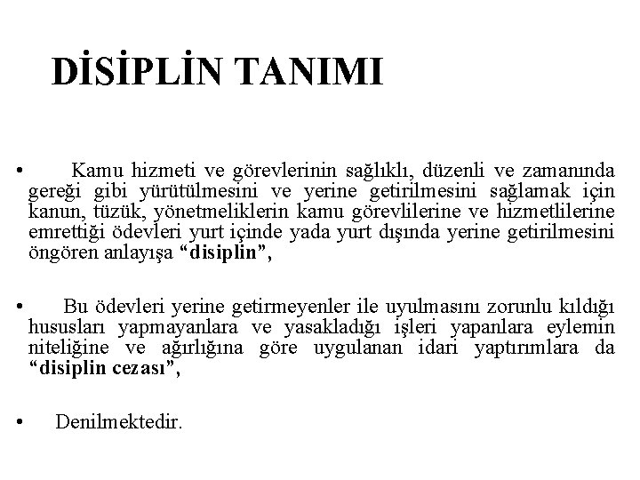 DİSİPLİN TANIMI • Kamu hizmeti ve görevlerinin sağlıklı, düzenli ve zamanında gereği gibi yürütülmesini