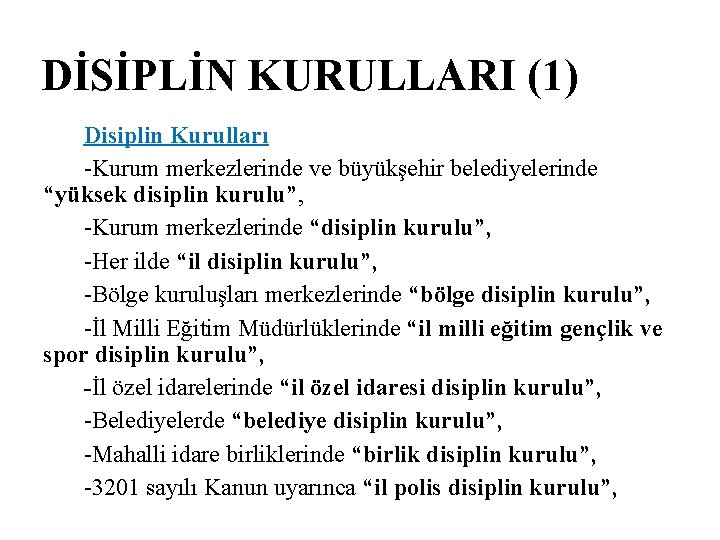 DİSİPLİN KURULLARI (1) Disiplin Kurulları -Kurum merkezlerinde ve büyükşehir belediyelerinde “yüksek disiplin kurulu”, -Kurum