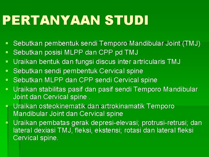 PERTANYAAN STUDI § § § Sebutkan pembentuk sendi Temporo Mandibular Joint (TMJ) Sebutkan posisi