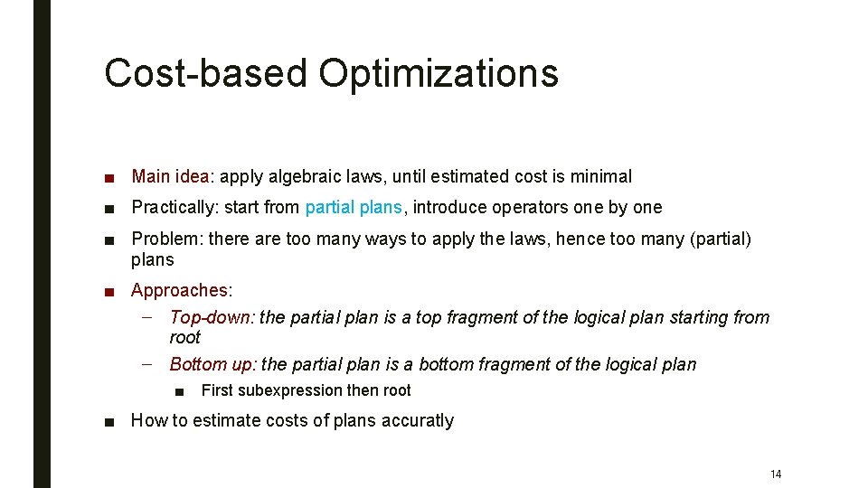 Cost-based Optimizations ■ Main idea: apply algebraic laws, until estimated cost is minimal ■