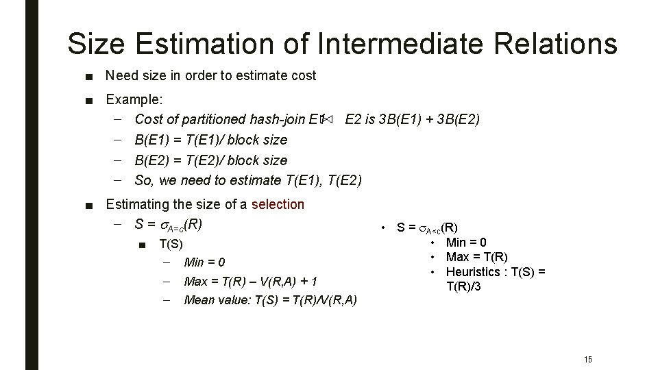 Size Estimation of Intermediate Relations ■ Need size in order to estimate cost ■