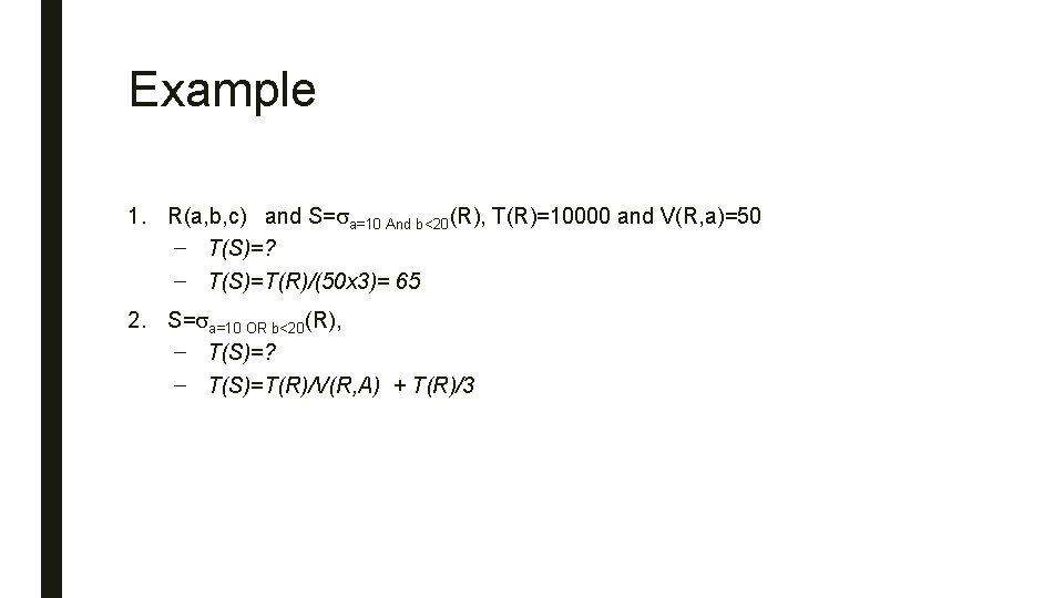Example 1. R(a, b, c) and S=sa=10 And b<20(R), T(R)=10000 and V(R, a)=50 –