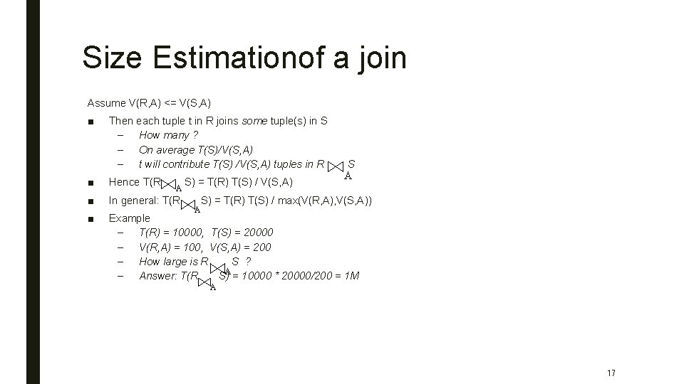 Size Estimationof a join Assume V(R, A) <= V(S, A) ■ Then each tuple