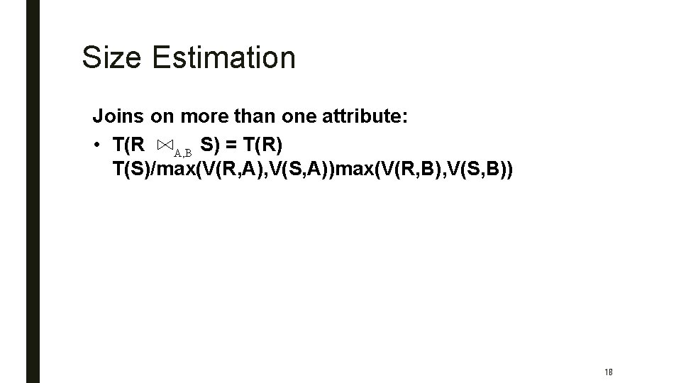 Size Estimation Joins on more than one attribute: • T(R A, B S) =