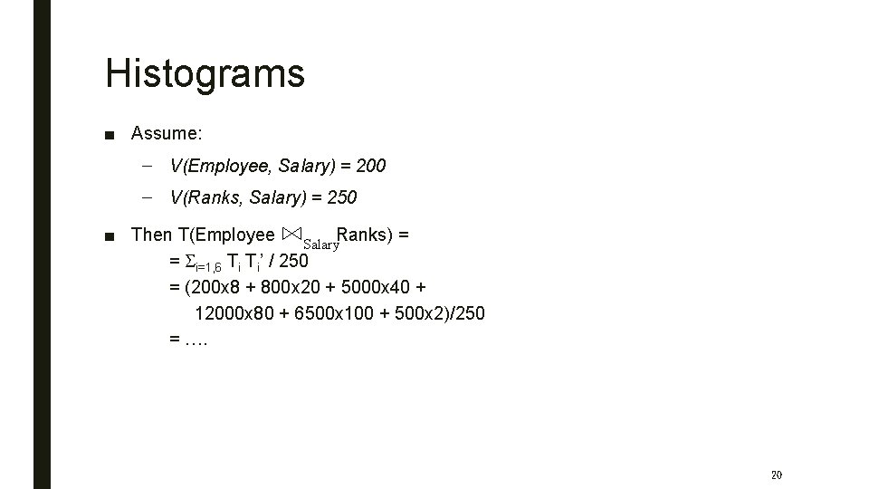 Histograms ■ Assume: – V(Employee, Salary) = 200 – V(Ranks, Salary) = 250 ■