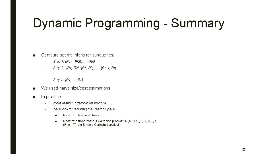 Dynamic Programming - Summary ■ Compute optimal plans for subqueries: – Step 1: {R