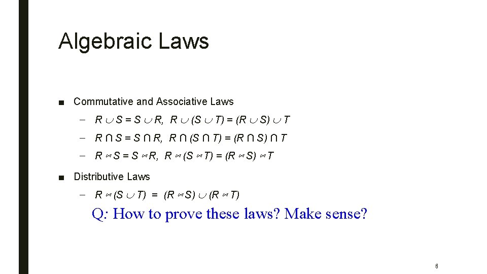 Algebraic Laws ■ Commutative and Associative Laws – R S = S R, R