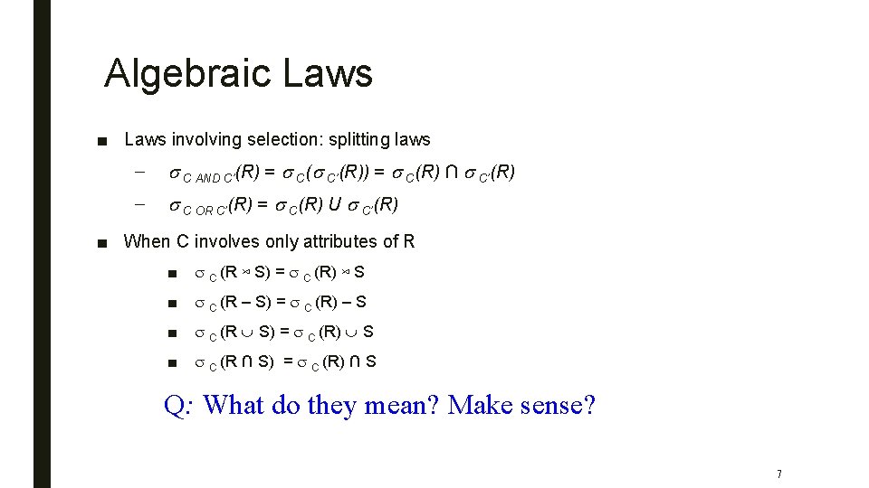 Algebraic Laws ■ Laws involving selection: splitting laws – s C AND C’(R) =