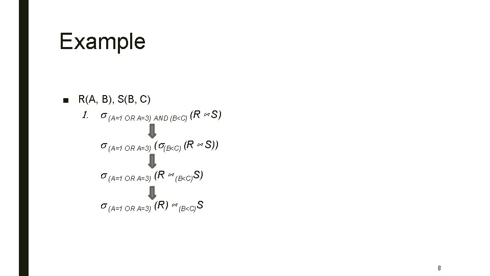 Example ■ R(A, B), S(B, C) 1. s (A=1 OR A=3) AND (B<C) (R