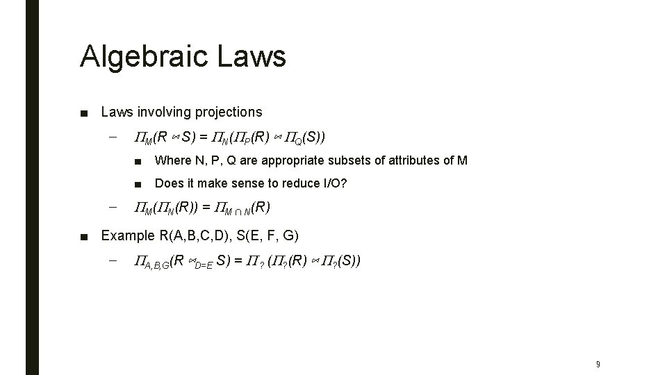 Algebraic Laws ■ Laws involving projections – – PM(R ⋈ S) = PN(PP(R) ⋈
