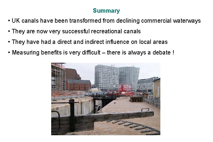 Summary • UK canals have been transformed from declining commercial waterways • They are
